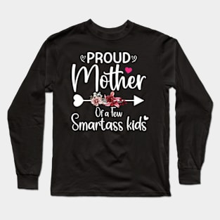 Proud mother of a few smartass kids mothers day Long Sleeve T-Shirt